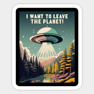 Funnytee, i want to leave the earth planet , space ship, aliens Sticker